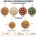 EDG Enzo De Gasperi | Palla decorativa Elizabeth Natale - 2 Dimensioni e 4 Colori